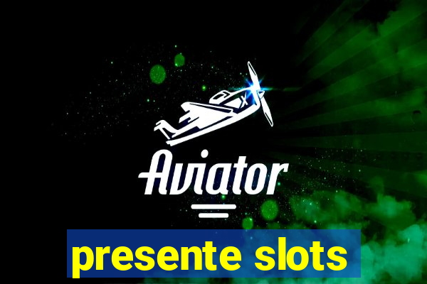 presente slots